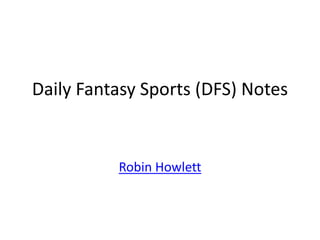 Daily Fantasy Sports (DFS) Notes
Robin Howlett
 