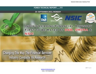 INDIAN FOREX DAILY NEWSLETTER
1 | P a g e
WWW.EPICRESEARCH.CO
CALL: +917316642300
FOREX TECHICAL REPORT……!!!!
23- SEPTEMBER-2013, MONDAY
 