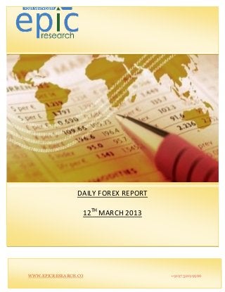 S




                    DAILY FOREX REPORT

                      12TH MARCH 2013




    WWW.EPICRESEARCH.CO                  +919752199966
 