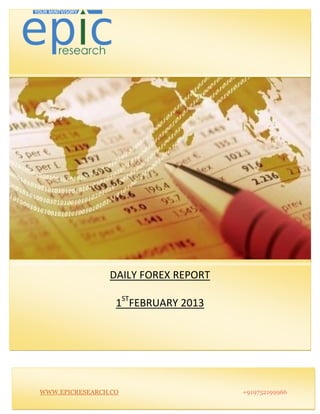 S




                    DAILY FOREX REPORT

                      1STFEBRUARY 2013




    WWW.EPICRESEARCH.CO                  +919752199966
 