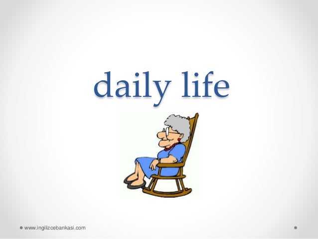 Daily Life Daily Life