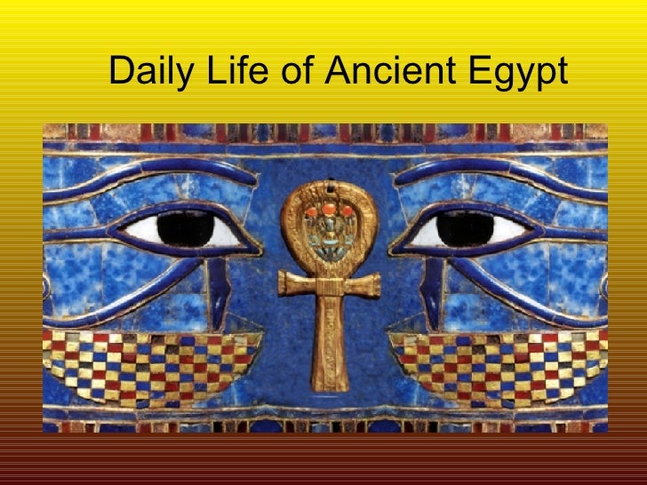Daily Life Of Ancient Egypt Daily Life Of Ancient Egypt