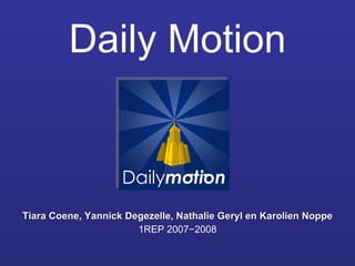 Daily Motion Tiara Coene, Yannick Degezelle, Nathalie Geryl en Karolien Noppe 1REP 2007−2008 