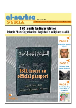 2014/7/5 -NO. (529)
PAGE 2
SNC to unify funding revolution
Islamic Sham Organization: Baghdadi`s caliphate invalid
Al-Baghdadi severely
injured!
Al-Qaboun battle
impedes settlement
PAGE 3
PAGE 3
Coordination Body
warns of ISIL on
Syria’s unity
ISIL issues an
official passport
PAGE 2
 