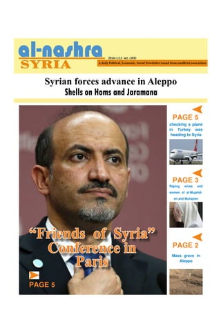 2014/1/12 -NO. (355)

Syrian forces advance in Aleppo
Shells on Homs and Jaramana

PAGE 5

checking a plane
in Turkey was
heading to Syria

PAGE 4

“Friends of Syria”
Conference in
Paris
PAGE 5

PAGE 3and
Raping wives
women of al-Mujahdien and Muhajren

PAGE 2

Mass grave in
Aleppo

 