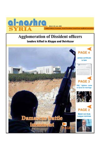 Agglomeration of Dissident officers
2014/2/24 -NO. (398)
PAGE 2
PAGE 4
PAGE 3
“ISIL” fighters come
to Syria for marriage
Jarba`s certificate
is fake
Maleh not Arab
League nominee
Leaders killed in Aleppo and DeirAzzor
Damascus battle
imminent PAGE 2
 