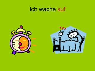 Ich wache  auf 