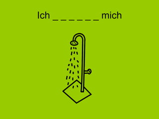Ich _ _ _ _ _ _ mich 