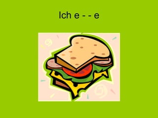 Ich e - - e 