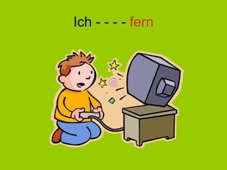 Ich - - - -  fern 