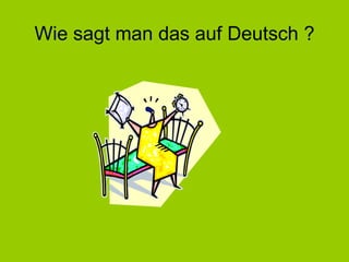 Wie sagt man das auf Deutsch ? 