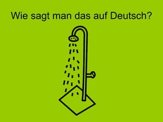 Wie sagt man das auf Deutsch? 