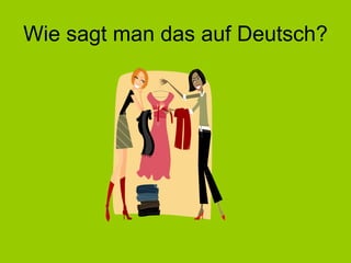 Wie sagt man das auf Deutsch? 