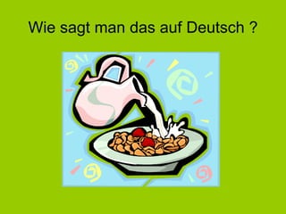 Wie sagt man das auf Deutsch ? 