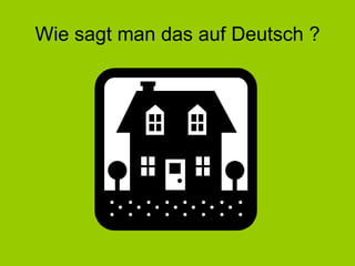 Wie sagt man das auf Deutsch ? 
