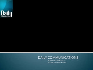 DAILY COMMUNICATIONS
    POWER OF KNOWLEDGE
    FLEXIBILITY OF RELATIONS
 