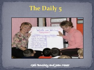 The Daily 5
Gail Boushey and Joan Moser
 