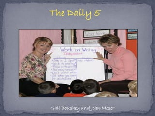 The Daily 5
Gail Boushey and Joan Moser
 