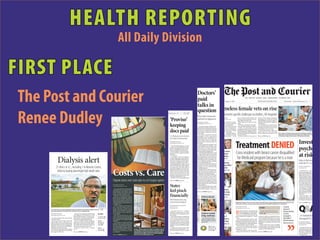 HEALTH REPORTING
                                                                                                                                All Daily Division

FIRST PLACE IT BACK
         GETTING
                                                                                                                                                                Moxie, 1F

 The Post and Courier                                                                                                                                                                                                                                                    Doctors’
                                                                                                                                                                                                                                                                         paid
                                                                                                                                                                                                                                                                         talks in
                                                                                                                                                                                                                                                                                                                   y August 7, 2011


                                                                                                                                                                                                                                                                                                                   meless female vets on rise
                                                                                                                                                                                                                                                                                                                                                               T H E S O U T H’S O L D E S T DA I LY N E W S PA P E R . F O U N D E D 1803

                                                                                                                                                                                                                                                                                                                                                                                          POSTANDCOURIER.COM                                Charleston . North Charleston, S.C. ✯✯                 $


                                                                                                                                                                                                                                                                         question
 Renee Dudley
                                                                                                                                                                                                                         Charleston, S.C. ✯✯            $2.00
                                                                                                                                                                                                                                                                         Drug makers compensate
                                                                                                                                                                                                                                                                                                                    presents specific challenges to shelters, VA hospitals
                                                                                                                                                                                                                           ‘Proviso’                                     physicians for appearances
                                                                                                                                                                                                                                                                         BY RENEE DUDLEY
                                                                                                                                                                                                                                                                                                                   ARKER
                                                                                                                                                                                                                                                                                                                    ndcourier.com

                                                                                                                                                                                                                                                                                                                     for adventure and op-
                                                                                                                                                                                                                                                                                                                                                forces veterans Sandra Perkins and
                                                                                                                                                                                                                                                                                                                                                Catherine Premo found it increas-
                                                                                                                                                                                                                                                                                                                                                ingly difficult to find a job.
                                                                                                                                                                                                                                                                                                                                                  Then they had no roof over their
                                                                                                                                                                                                                                                                                                                                                                                          percent of the national population
                                                                                                                                                                                                                                                                                                                                                                                          of homeless vets, which can number
                                                                                                                                                                                                                                                                                                                                                                                          about 200,000 on any given night, ac-
                                                                                                                                                                                                                                                                                                                                                                                          cording to the National Coalition for


                                                                                                                                                                                                                           keeping                                       rdudley@postandcourier.com                 d to escape what they       heads.                                    the Homeless.
                                                                                                                                                                                                                                                                                                                   be a dead-end life.            Now they are living at Crisis Minis-      The Department of Veterans Af-
                                                                                                                                                                                                                                                                           The pharmaceutical industry fun-        d up with the military       tries, Charleston’s homeless shelter.     fairs also said it expects the number
                                                                                                                                                                                                                                                                         neled nearly $3 million to South Caro-    es were changing and           Perkins, 54, and Premo, 56, are         of homeless female veterans to rise


                                                                                                                                                                                                                           docs paid                                     lina doctors in 18 months, prompting        being encouraged to        among a growing number of homeless        dramatically in years to come.
                                                                                                                                                                                                                                                                         concerns over whether the cash pay-       were promised a college      female veterans turning up at shelters      Homelessness tends to afflict vet-
                                                                                                                                                                                                                                                                         ments influence physicians’ prescrip-     d a career path.             and VA hospitals around the country,      erans some years after they have                                                                   GRACE
                                                                                                                                                                                                                                                                         tion writing.                             e — after failed relation-   and they present specific challenges to   left the military, according to Crisis   Navy veteran Catherine Premo (center) and Sharron Wilson t
                                                                                                                                                                                                                                                                           The data, compiled by national           h of children, personal     service providers.                                                                 education classes from Peter Maravel at Crisis Ministries. Prem
                                                                                                                                                                                                                           S.C. Medicaid one of a few that               investigative news organization
                                                                                                                                                                                                                                                                         ProPublica, shows the payments of
                                                                                                                                                                                                                                                                                                                   ubstance abuse — armed         Women account for 3 percent to 4        Please see VETS, Page 10A                is homeless, hopes that the class will help her find a job.

                                                                                                                                                                                                                           can’t adjust reimbursements                   $258 million that seven drug com-
                                                                                                                                                                                                                                                                         panies made to doctors across the

                                                                                                                                                                                                                                                                                                                                                                                                                                                                       Invest
                                                                                                                                                                                                                                                                                                                                            Treatment DENIED
                                                                                                                                                                                                                           BY RENEE DUDLEY                               country between January 2009 and
                                                                                                                                                                                                                           rdudley@postandcourier.com                    June 2010.
                                                                                                                                                                                                                                                                           While the payments are legal, critics
                                                                                                                                                                                                                             The state Medicaid agency in recent         charge that they are unethical, creat-
                                                                                                                                                                                                                           months has slashed dozens of pro-
                                                                                                                                                                                                                           grams, including those that aid dia-
                                                                                                                                                                                                                           betics, the disabled and the dying.
                                                                                                                                                                                                                                                                         ing a conflict of interest that could
                                                                                                                                                                                                                                                                         cause doctors to ramp up prescrip-
                                                                                                                                                                                                                                                                         tions for drugs they are paid to hawk
                                                                                                                                                                                                                                                                                                                    s unsure
                                                                                                                                                                                                                                                                                                                                                                                                                                                                       psyche
                                                           g                       g                    y         y                                                                                                          But the budget ax has spared pay-           during speaking engagements.
                                                                                                                                                                                                                                                                                                                                            Cross resident with breast cancer disqualified
                                                                                                                                                                                                                                                                                                                                                                                                                                                                       at risk
                                                                                                                                                                                                                           ments to doctors, dentists and other            “Their decision to prescribe a drug
                                                                                                                                                                                                                           providers.                                    becomes influenced by money instead        rmon
                                                                                                                                                                                                                             The reason?                                 of which drug is the most effective,
                                                                                                                                                                                                                                                                                                                    idates
                                                                                                                                                                                                                                                                                                                                             for Medicaid program because he is a man
                  Dialysis alert
                                                                                                                                                                                                                             A “proviso” stuck in the budget in          least dangerous or least expensive,”
                                                                                                                                                                                                                           October 2008 restricts the state De-          said Sidney Wolfe, director of the         te, 1B
                                                                                                                                                                                                                           partment of Health and Human Ser-             Health Research Group of Public Citi-
                                                                                                                                                                                                                           vices from cutting payments Medic-            zen, a nonprofit consumer watchdog                                                                                                                                                            Fallout of debt dow
                                                                                                                                                                                                                           aid makes to health care providers.
                                                                                                                                                                                                                             National health care observers said
                                                                                                                                                                                                                                                                         group in Washington, D.C.
                                                                                                                                                                                                                                                                           Local doctors say the paid talks are
                                                                                                                                                                                                                                                                                                                   among                                                                                                                                               could slam U.S. ma
                                                                                                                                                                                                                           this week that South Carolina appears         necessary forums for educating their      oops killed
               21 clinics in S.C., including 1 in Moncks Corner,                                                                                                                                                           to be one of the only states where a
                                                                                                                                                                                                                           state Medicaid agency is barred from
                                                                                                                                                                                                                                                                         colleagues on new medicines that
                                                                                                                                                                                                                                                                         could help patients.                       istan
                                                                                                                                                                                                                                                                                                                                                                                                                                                                       BY PAUL WISEMAN
                                                                                                                                                                                                                                                                                                                                                                                                                                                                       Associated Press




                                                                                                                      Costs vs. Care
                                                                                                                                                                                                                           adjusting reimbursement rates. Dur-             Caught in the crossfire between pa-      orld, 13A
                listed as having alarmingly high death rates                                                                                                                                                               ing the recession, all but a handful
                                                                                                                                                                                                                           of states have used the tactic to save
                                                                                                                                                                                                                                                                         tients and doctors are academic hos-
                                                                                                                                                                                                                                                                         pitals, whose teacher-physicians are
                                                                                                                                                                                                                                                                                                                                                                                                                                                                         WASHINGTON — The r
                                                                                                                                                                                                                                                                                                                                                                                                                                                                       from the downgrade of U
                                                                                                                                                                                                                           money and stave off cuts to entire            recruited heavily by the industry.                                                                                                                                                            ment debt by Standard &
                                                                                                                                                                                                                           programs that help the needy, such              Officials at the Medical University                                                                                                                                                         higher interest rates. It’s th
                                                                                                                                                                                                                           as hospice and dental services.               of South Carolina, whose doctors                                                                                                                                                              nation’s fragile economic p
                                                                                                                                                                                                                             In South Carolina, the groups spared        have received the lion’s share of in-                                                                                                                                                         rattled financial markets.
                                                                                                                                                                                                                                                                                                                                                                                                                                                                         S&P’s decision to strip th
                                                                                                                      Dispute arises over state plan to cut hospice option                                                 Please see PROVISO, Page 10A
                                                                                                                                                                                                                                                                         dustry payments to the Lowcountry,
                                                                                                                                                                                                                                                                         said they have struggled to enforce
                                                                                                                                                                                                                                                                         policies that provide oversight on the
                                                                                                                                                                                                                                                                                                                                                                                                                                                                       sterling AAA credit rating
                                                                                                                                                                                                                                                                                                                                                                                                                                                                       time and move it down on
                                                                                                                                                                                                                                                                         relationships between their staff and                                                                                                                                                         AA+, deals a blow to the con
                                                                                                                      BY RENEE DUDLEY
                                                                                                                      rdudley@postandcourier.com

                                                                                                                        Upcoming Medicaid cuts that elimi-
                                                                                                                                                                                                                           States                                        drug companies.
                                                                                                                                                                                                                                                                           MUSC administrators are consid-
                                                                                                                                                                                                                                                                         ering toughening the school’s con-
                                                                                                                                                                                                                                                                         flict of interest policy, which will
                                                                                                                                                                                                                                                                                                                                                                                                                                                                       consumers and businesses a
                                                                                                                                                                                                                                                                                                                                                                                                                                                                       ous time, economists said
                                                                                                                                                                                                                                                                                                                                                                                                                                                                         The agency is “striking a
                                                                                                                                                                                                                                                                                                                                                                                                                                                                       of what makes the globa
                                                                                                                      nate hospice care coverage for termi-
                                                                                                                      nally ill adults could end up costing
                                                                                                                      South Carolina more than it saves,
                                                                                                                                                                                                                           feel pinch                                    Please see DOCTORS, Page 10A
                                                                                                                                                                                                                                                                                                                    doubt,
                                                                                                                                                                                                                                                                                                                   rls Clubs
                                                                                                                                                                                                                                                                                                                                                                                                                                                                       tick,” said Chris Rupkey, c
                                                                                                                                                                                                                                                                                                                                                                                                                                                                       cial economists for the Ban
                                                                                                                                                                                                                                                                                                                                                                                                                                                                       Mitsubishi UFJ. “It isn’t j
                                                                                                                      hospice providers said this week.
                                                                                                                        With the cuts taking effect Feb. 1,
                                                                                                                      advocates are warning state officials
                                                                                                                      about potential fallout beyond the
                                                                                                                                                                                                                           financially                                           FAITH & VALUES
                                                                                                                                                                                                                                                                                                                   nefactor
                                                                                                                                                                                                                                                                                                                    te, 1B
                                                                                                                                                                                                                                                                                                                                                                                                                                                                       and cents.”
                                                                                                                                                                                                                                                                                                                                                                                                                                                                         One economist, Paul
                                                                                                                                                                                                                                                                                                                                                                                                                                                                       Capital Economics, worri
                                                                                                                                                                                                                                                                                                                                                                                                                                                                       downgrade could even trig
                                                                                                                      human toll on patients and families:                                                                 With revenues down, key                                                                                                                                                                                              GRACE BEAHM/STAFF
                                                                                                                                                                                                                                                                                                                                                                                                                                                                       er financial crisis that send
                                                                                                                      Medicaid patients denied hospice care
                                                                                                                      will seek medical attention elsewhere                                                                services being threatened                                                                                        Raymond Johnson of Cross found a lump in his left breast and was diagnosed with breast cancer in July.                     Please see PSYCHE, Page 11A




                                                                                                                                                                                                                                                                                                                                                                                                                                                                       Q&A
                                                                                                                      at a higher cost.                                                                                                                                                                                                     Uninsured, Johnson, 26, must rely on the generosity of hospitals and doctors for treatment.
                                                                                                                        “Folks in hospice are sick and dy-                                                                 BY SHANNON MCCAFFREY
                                                                                                                      ing,” statewide hospice advocate                                                                     and JUDY LIN                                                                                                     BY RENEE DUDLEY
                                                                                                                                                                                                                                                                                                                                            rdudley@postandcourier.com                      Inside                                         Cancer
                                                                                                 WADE SPEES/STAFF     Tamra West said. “If they’re not in                                                                  Associated Press
      Tony Simmons is trying to bring attention to problems in the kidney dialysis business — with                    hospice, they’re going to be sick and                                                                                                                                                                                                                                                                                doesn’t
      particular attention to the RAI clinic in Moncks Corner (background).

      BY RENEE DUDLEY
      rdudley@postandcourier.com
                                                    Simmons is among about 10,000 people
                                                  who regularly receive dialysis in a state
                                                                                                Inside
                                                                                                                      dying somewhere else. Cutting hos-
                                                                                                                      pice is going to cost the state more,
                                                                                                                      so why do it?”
                                                                                                                        State officials said they are aware
                                                                                                                                                                                                                             SACRAMENTO, CALIF. — If 2011 is
                                                                                                                                                                                                                           hinting at a national recovery, there
                                                                                                                                                                                                                           is little sign of it in statehouses across
                                                                                                                                                                                                                           the country.
                                                                                                                                                                                                                                                                                 Creche re-created
                                                                                                                                                                                                                                                                                 in big, small ways
                                                                                                                                                                                                                                                                                                                                            R      aymond Johnson checked himself
                                                                                                                                                                                                                                                                                                                                                   into the emergency room last month
                                                                                                                                                                                                                                                                                                                                                    for a throbbing pain in his chest.
                                                                                                                                                                                                                                                                                                                                              The 26-year-old was stunned when the
                                                                                                                                                                                                                                                                                                                                                                                             Specifics of the Breast and Cervical
                                                                                                                                                                                                                                                                                                                                                                                            Cancer Prevention and Treatment Act
                                                                                                                                                                                                                                                                                                                                                                                            of 2000. 10A
                                                                                                                                                                                                                                                                                                                                                                                                                                           discriminate,
                                                                                                                                                                                                                                                                                                                                                                                                                                           so this
                                                                                                                                                                                                                                                                                                                                                                                                                                           program                       on Standard & P
                                                  that has fallen behind in monitoring di-      S.C. lags in clinic   of the economic risks and that they                                                                    States that already have raided their                                                  o if                    doctors delivered his diagnosis — breast       enacted in 2000, uses Medicaid funds to
                                                                                                inspection. 6A                                                                                                                                                                                                                              cancer.                                        cover treatment for breast cancer or cervi-     shouldn’t
        A machine stands in the center of Tony
      Simmons’ world.
                                                  alysis clinics, even the ones that have re-
                                                  ported alarmingly high death rates.
                                                                                                                      have no choice but to make immediate
                                                                                                                      cuts to grapple with crippling budget
                                                                                                                                                                                                                           reserve funds, relied on borrowing
                                                                                                                                                                                                                           or accounting gimmicks, and im-
                                                                                                                                                                                                                                                                        ff-
                                                                                                                                                                                                                                                                         ing
                                                                                                                                                                                                                                                                                   The Christmas Nativity
                                                                                                                                                                                                                                                                                 displays in Mepkin Abbey’s         have a                    Uninsured and unable to pay for costly       cal cancer patients who otherwise wouldn’t                                   downgrade of U.S
        For 3½ hours, three times a week, the       In fact, 11 of the 21 South Carolina di-    Graphic               shortfalls.                                                                                          posed deep cuts on schools, parks            g        festival celebrate a spiritual
                                                                                                                                                                                                                                                                                                                    l foyer                 surgery and chemotherapy, the Cross resi-      qualify for the state and federally funded      discriminate.
      single father of two is tethered to a di-   alysis clinics listed as having the highest   depiction of            “We recognize a danger of driving                                                                  and public transit systems no longer                  journey. 1G                                                dent followed the advice of his patient ad-    health insurance program for the poor and                                   BY PALLAVI GOGOI
                                                                                                                                                                                                                                                                                                                                            vocate and applied for a Medicaid program      disabled.                                       Raymond Johnson
      alysis machine that removes all his blood   death rates are the same ones state inspec-   how dialysis          up long-term costs, but we don’t have                                                                can protect key services in the face of                                                  rden, 1D                                                                                                                                           and PETER SVENSSON
      through a tube in his arm, stripping the    tors admit they haven’t had a chance to       works. 6A             the luxury of being able to think long-                                                              another round of multibillion-dollar                                                                             that covers breast cancer treatment.             Patients must meet a host of eligibil-                                    Associated Press
      impurities, salt and excess fluid before    check out in more than four years.                                  term in that regard,” said S.C. Depart-                                                              deficits.                                     F                     Mostly sunny.                                  A few days later, Johnson got another        ity requirements. According to the South
      pumping it back into his body.                Simmons’ former clinic is among             Dialysis              ment of Health and Human Services                                                                      As governors roll out their bud-                                  High 74. Low 41.                             surprise. He was denied for the program        Carolina Medicaid agency, Johnson met all                                     Standard & Poor’s has
        The 38-year-old Summerville resident      the 11.                                       clinics by the        spokesman Jeff Stensland. “We have        At top, a Bible is open to Psalms in a waiting room at     get proposals and legislatures con-                                 Complete 5-day                               because he is a man.                           except one: Men aren’t allowed.                                             unprecedented step of low
      has chronic kidney disease stemming                                                       numbers. 6A           to make cuts that chip away at this       the Hospice of Charleston in Mount Pleasant. Above         vene this month, they do so amid a           A                      forecast, 8B                                   The Breast and Cervical Cancer Pre-                                                                                      top credit rating that the U
      from a genetic disorder.                    Please see DIALYSIS, Page 6A                                        year’s deficit.”                          is the facility’s chapel. In February, South Carolina                                                                                                                       vention and Treatment Act, a federal law       Please see DENIED, Page 10A                                                 for 70 years. A look at this d
                                                                                                                                                                will be the only state in the U.S. in which Medicaid       Please see STATES, Page 10A                                                                                                                                                                                                                 and downgrades in gene
                                                                                                                      Please see DISPUTE, Page 11A              does not cover adult hospice care.                                                                                                                                                                                                                                                                     what they mean:
                                                                                                                                                                                                                                                                                                                                                                                                                                                                         Q: What did Standard
 