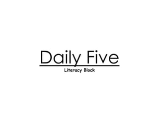 Daily Five
   Literacy Block
 