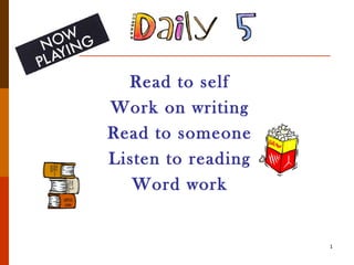 Read to self
Work on writing
Read to someone
Listen to reading
Word work
1
 