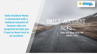 DAILY ACCIDENT
NEWS
19th Ave New York, NY
95822, USA
Daily Accident News
is connected with a
national network of
lawyers who are
prepared to help you
if you've been hurt in
an accident.
 