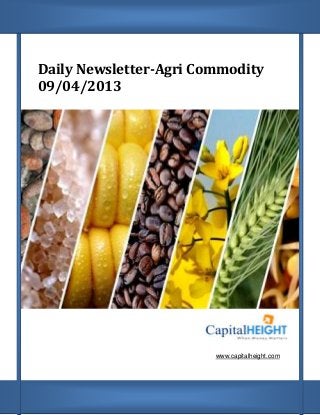 Daily Newsletter-Agri Commodity
09/04/2013




                        www.capitalheight.com
 