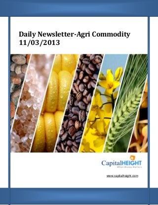 Daily Newsletter-Agri Commodity
11/03/2013




                        www.capitalheight.com
 