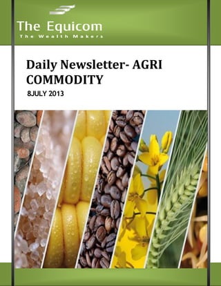 9
Daily Newsletter- AGRI
COMMODITY
8JULY 2013
 