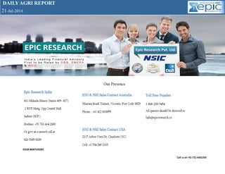 DAILY AGRI REPORT
21-Jul-2014
 