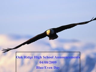 Oak Ridge High School Announcements 04/08/2009 Blue/Even Day 