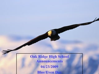 Oak Ridge High School Announcements 04/23/2009 Blue/Even Day 