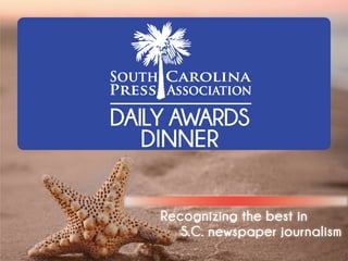Recognizing the best in
S.C. newspaper journalism
DAILY AWARDS
DINNER
 