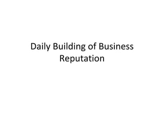 Daily Building of Business Reputation 