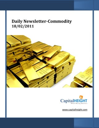 Daily Newsletter
      Newsletter-Commodity
18/02/2011




                     www.capitalheight.com
 