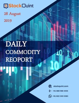 DAILY
COMMODITY
28 August
2019
REOPORT
 
