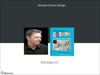 Domain Driven Design
520 pages (!)
@ouarzy
 
