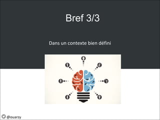 Dans un contexte bien défini
Bref 3/3
@ouarzy
 