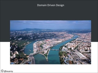 Domain Driven Design
@ouarzy
 