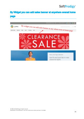 © 2006-2014SoftProdigy. All rights reserved.
Reproduction of this publication in any form without prior written permission is forbidden.
18
By Widget you can add sales banner at anywhere evenat home
page
 