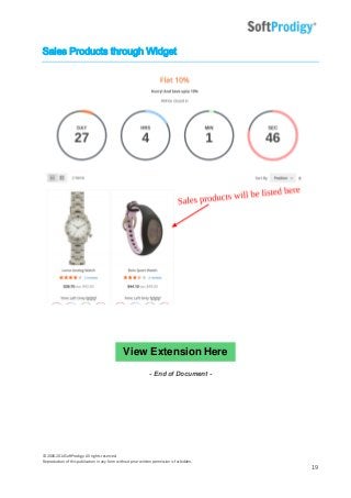 © 2006-2014SoftProdigy. All rights reserved.
Reproduction of this publication in any form without prior written permission is forbidden.
19
Sales Products through Widget
- End of Document -
View Extension Here
 