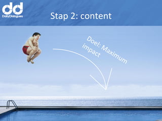 Stap	
  2:	
  content	
  
 