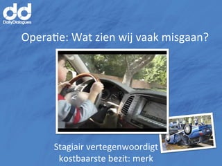 OperaMe:	
  Wat	
  zien	
  wij	
  vaak	
  misgaan?	
  




         Stagiair	
  vertegenwoordigt	
  	
  
          kostbaarste	
  bezit:	
  merk	
  
 