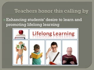  Enhancingstudents’ desire to learn and
 promoting lifelong learning
 