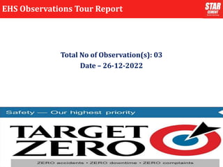 Total No of Observation(s): 03
Date – 26-12-2022
1
EHS Observations Tour Report
 