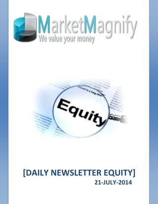[DAILY NEWSLETTER EQUITY]
21-JULY-2014
 