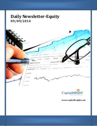 Daily Newsletter-Equity 
09/09/2014 
www.capitalheight.com  