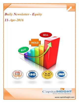 www.capitalheight.com
Daily Newsletter - Equity
11-Apr-2016
 