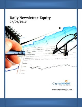 Daily Newsletter
      Newsletter-Equity
07/09/2010




                          www.capitalheight.com
                           ww.capitalheight.com
 