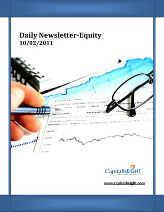 Daily Newsletter
      Newsletter-Equity
10/02/2011




                          www.capitalheight.com
                           ww.capitalheight.com
 